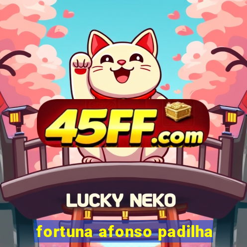 fortuna afonso padilha